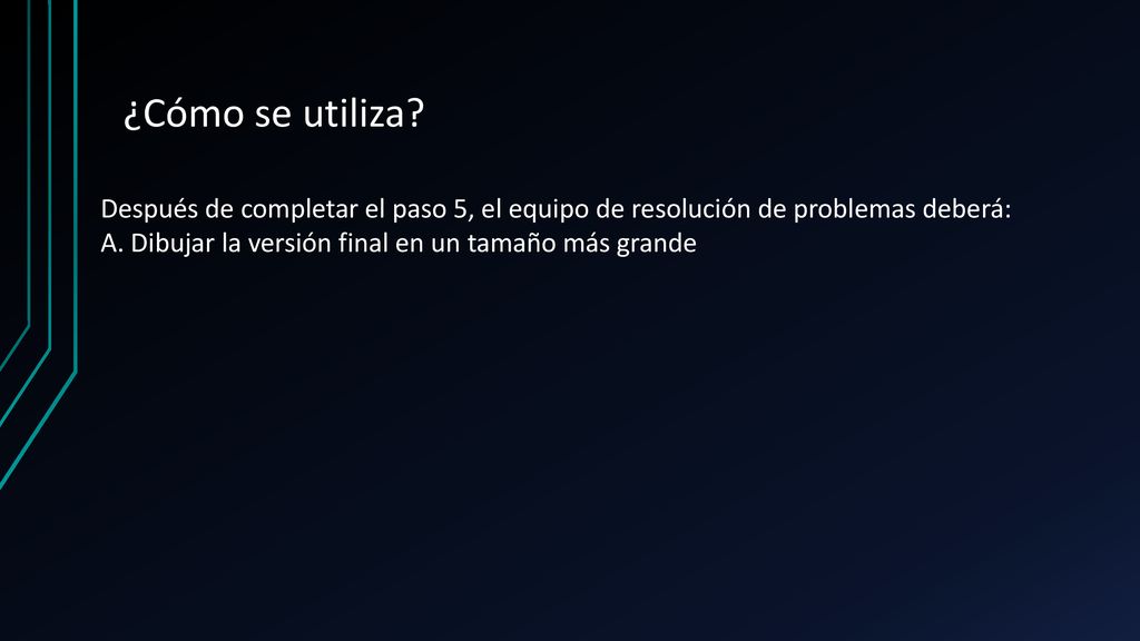¿Cómo se utiliza Después de completar el paso 5, el equipo de resolución de problemas deberá: A. Dibujar la versión final en un tamaño más grande.