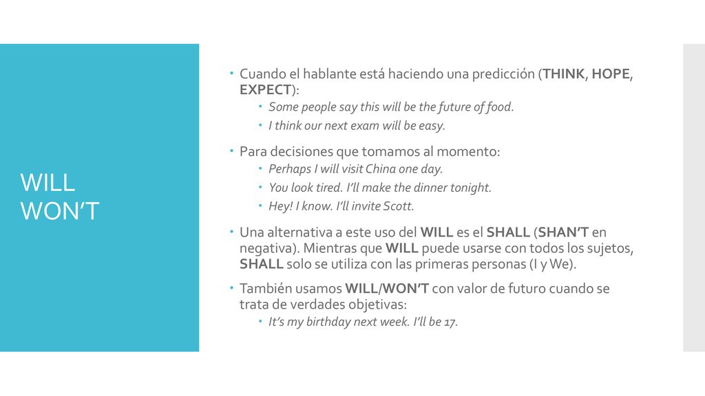 Cuando el hablante está haciendo una predicción (THINK, HOPE, EXPECT):