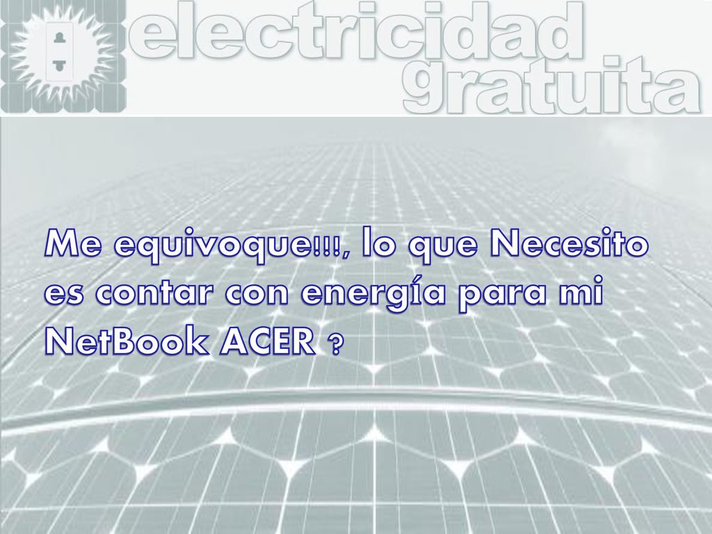 Me equivoque!!!, lo que Necesito es contar con energía para mi NetBook ACER