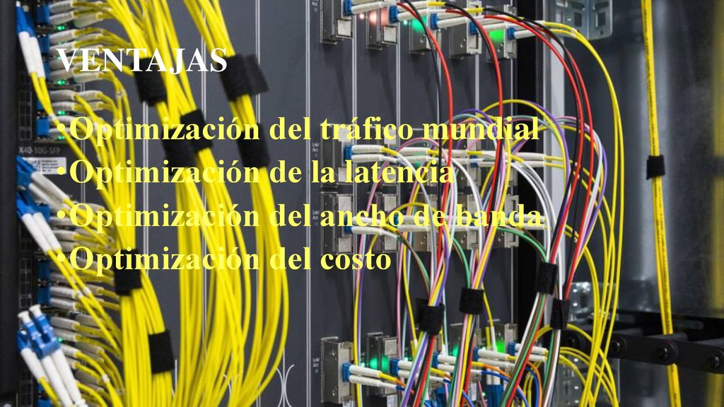 VENTAJAS Optimización del tráfico mundial. Optimización de la latencia. Optimización del ancho de banda.