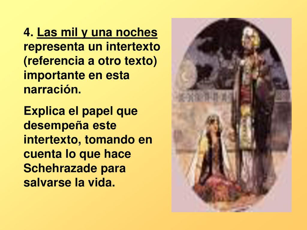 4. Las mil y una noches representa un intertexto (referencia a otro texto) importante en esta narración.