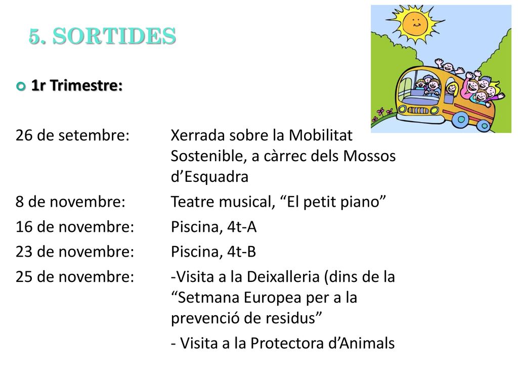 5. SORTIDES 1r Trimestre: 26 de setembre: Xerrada sobre la Mobilitat Sostenible, a càrrec dels Mossos d’Esquadra.