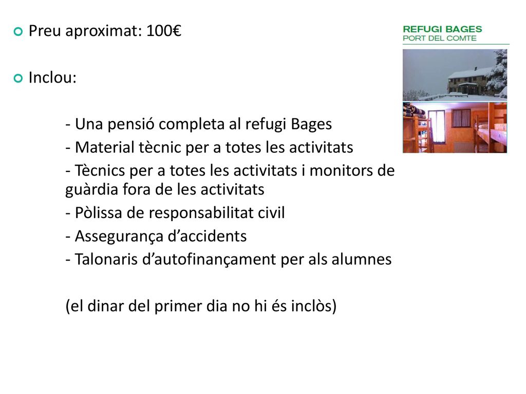 Preu aproximat: 100€ Inclou: - Una pensió completa al refugi Bages. - Material tècnic per a totes les activitats.