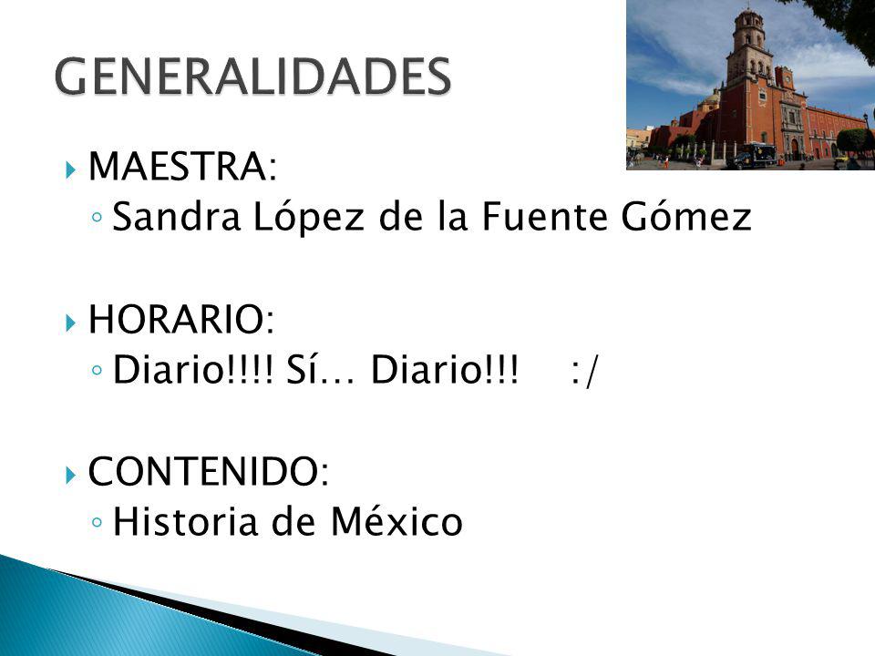 GENERALIDADES MAESTRA: Sandra López de la Fuente Gómez HORARIO: