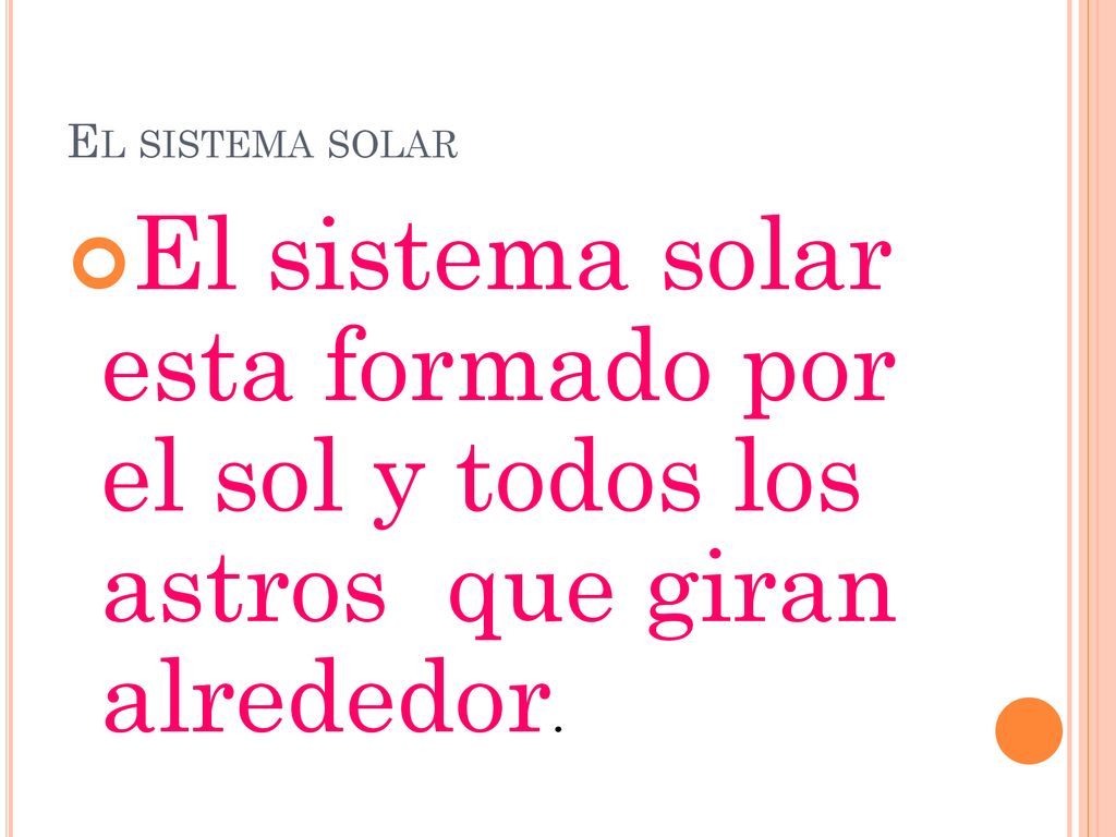 El sistema solar El sistema solar esta formado por el sol y todos los astros que giran alrededor.