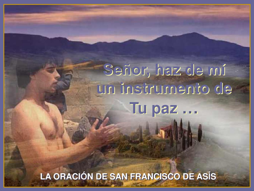 Señor, haz de mí un instrumento de Tu paz …