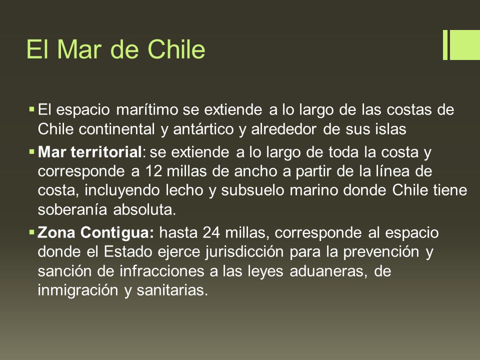 El Mar de Chile El espacio marítimo se extiende a lo largo de las costas de Chile continental y antártico y alrededor de sus islas.