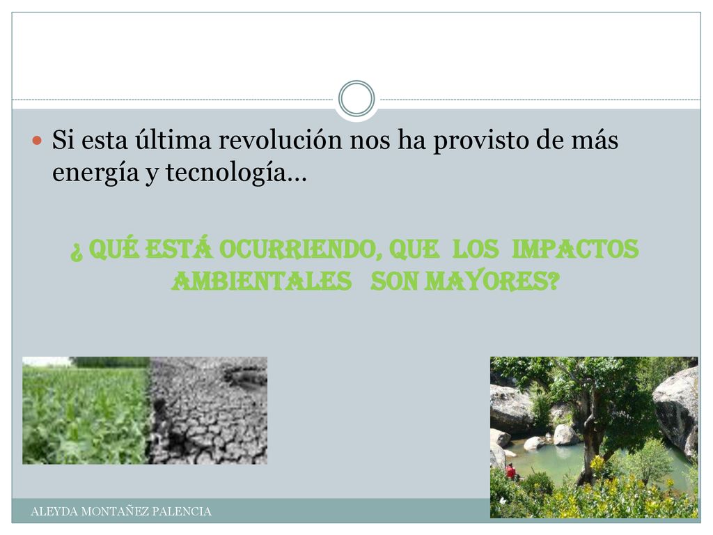 ¿ Qué está ocurriendo, que los impactos ambientales son mayores