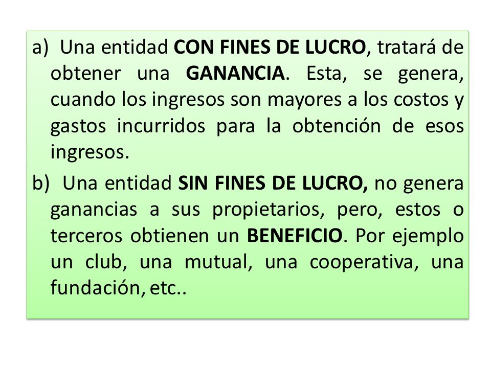 a) Una entidad CON FINES DE LUCRO, tratará de obtener una GANANCIA