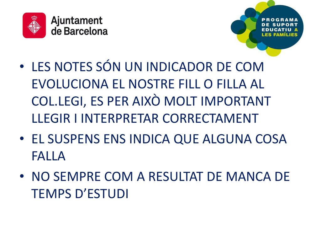 LES NOTES SÓN UN INDICADOR DE COM EVOLUCIONA EL NOSTRE FILL O FILLA AL COL.LEGI, ES PER AIXÒ MOLT IMPORTANT LLEGIR I INTERPRETAR CORRECTAMENT