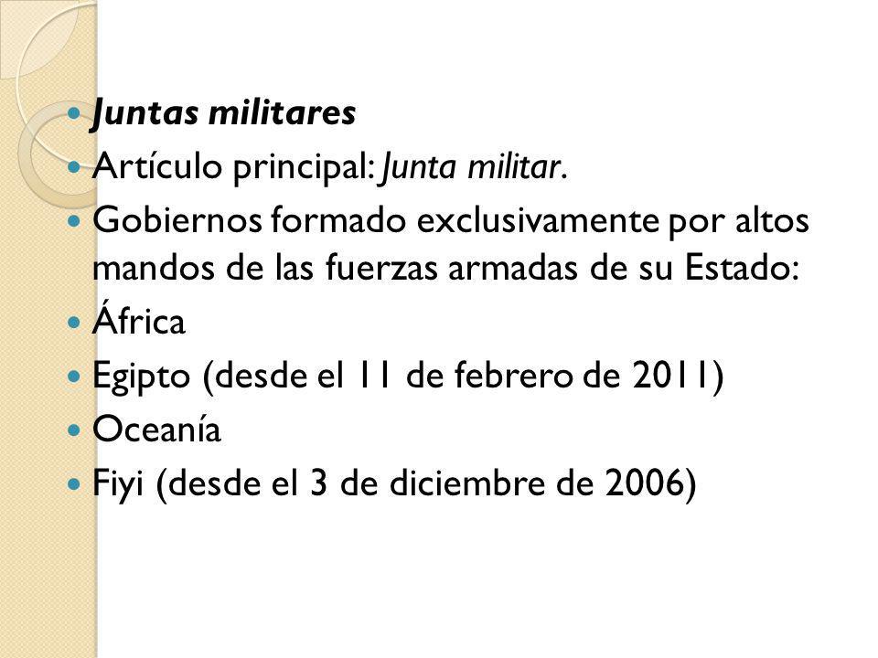 Juntas militares Artículo principal: Junta militar. Gobiernos formado exclusivamente por altos mandos de las fuerzas armadas de su Estado: