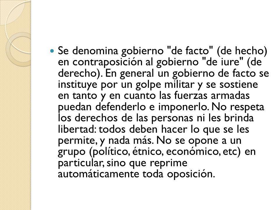 Se denomina gobierno de facto (de hecho) en contraposición al gobierno de iure (de derecho).