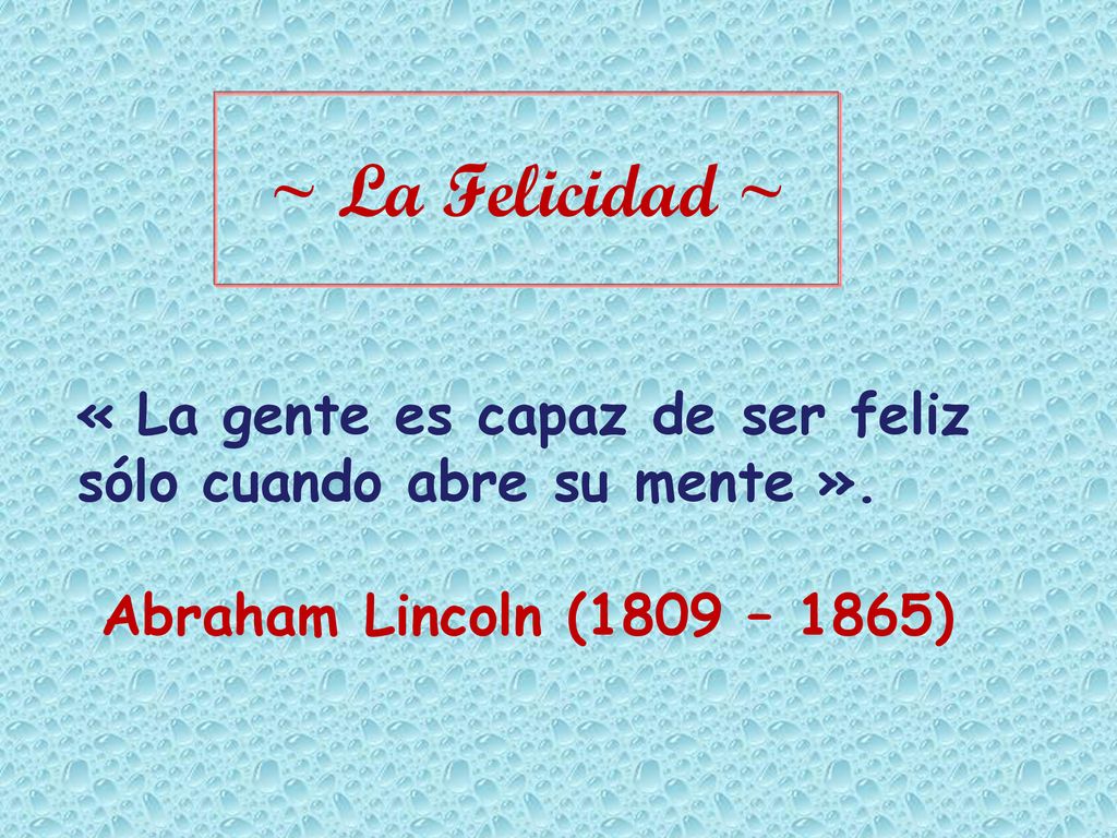 ~ La Felicidad ~ « La gente es capaz de ser feliz sólo cuando abre su mente ».