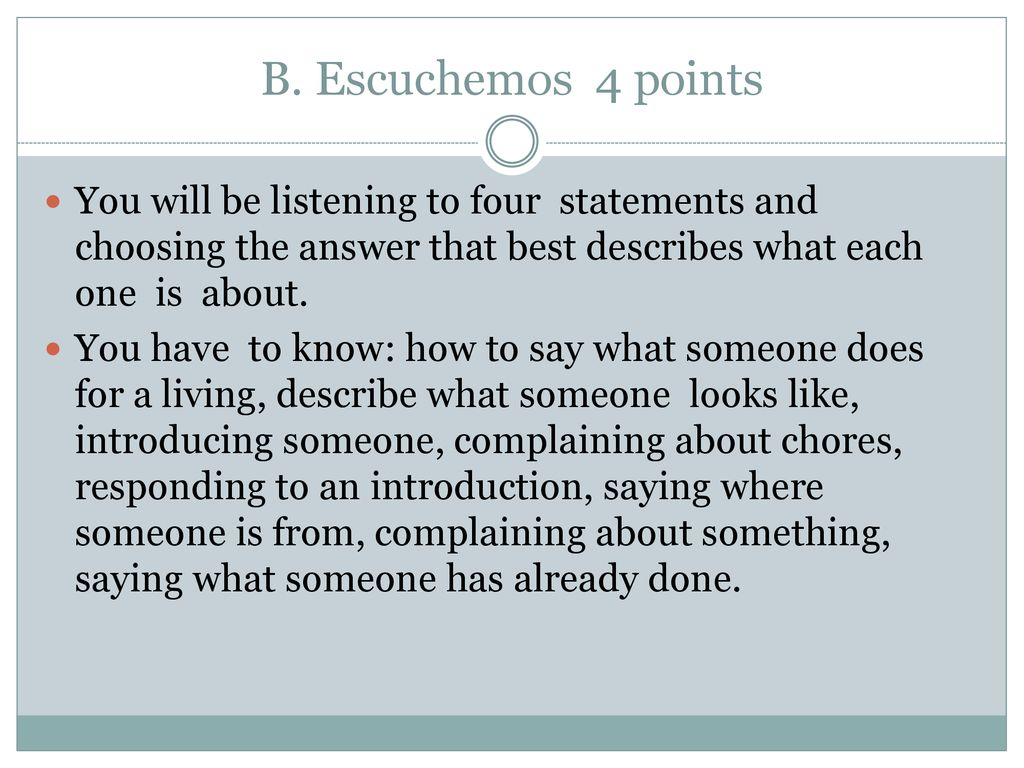 B. Escuchemos 4 points You will be listening to four statements and choosing the answer that best describes what each one is about.
