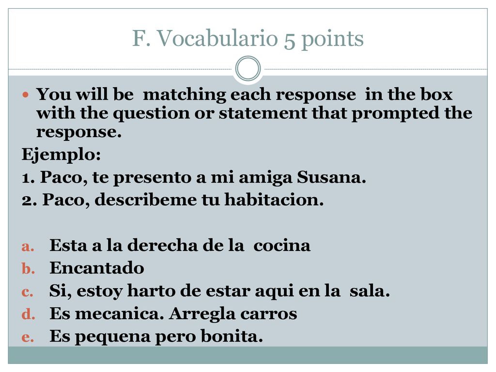 F. Vocabulario 5 points You will be matching each response in the box with the question or statement that prompted the response.