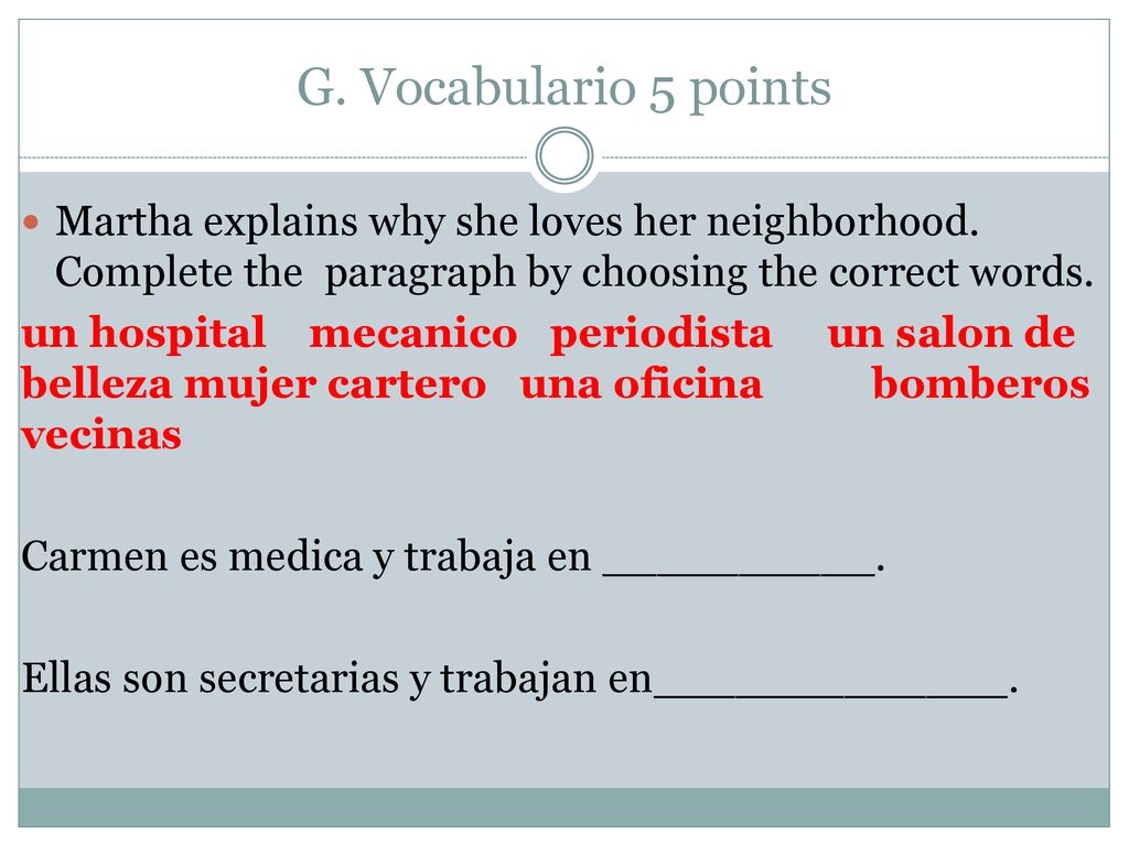 G. Vocabulario 5 points Martha explains why she loves her neighborhood. Complete the paragraph by choosing the correct words.
