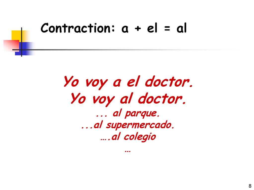 Yo voy a el doctor. Yo voy al doctor.
