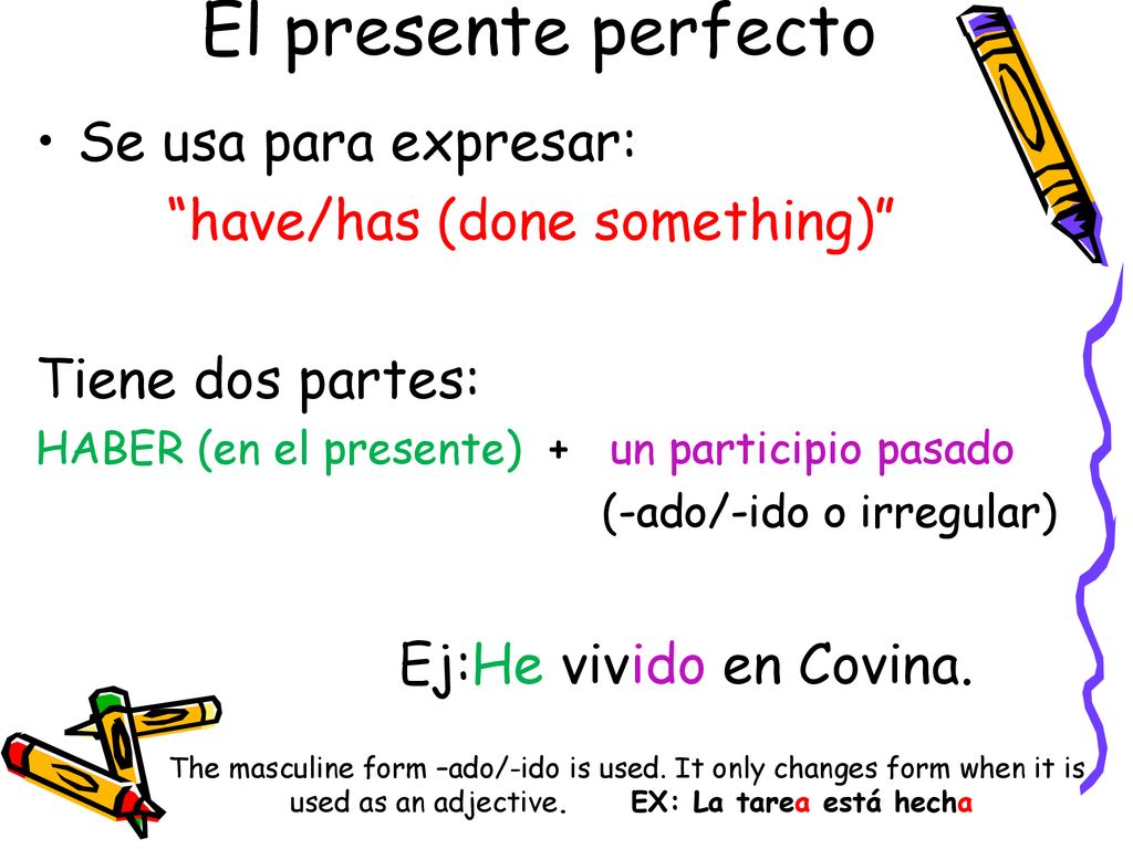 El presente perfecto Se usa para expresar: have/has (done something)