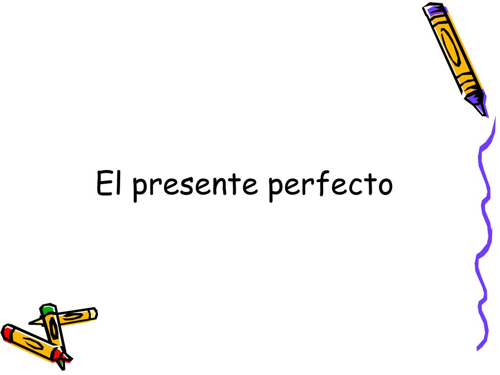 El presente perfecto Clara ha abierto la ventana/ las ventanas están abiertas