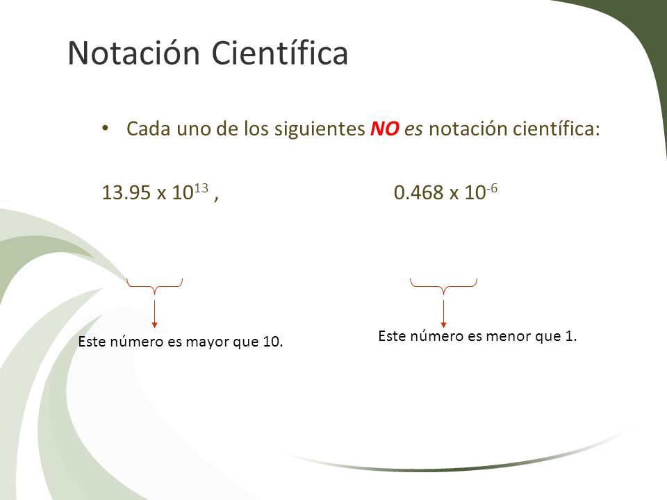 Notación Científica Cada uno de los siguientes NO es notación científica: x 1013 , x