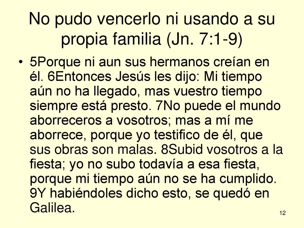 No pudo vencerlo ni usando a su propia familia (Jn. 7:1-9)