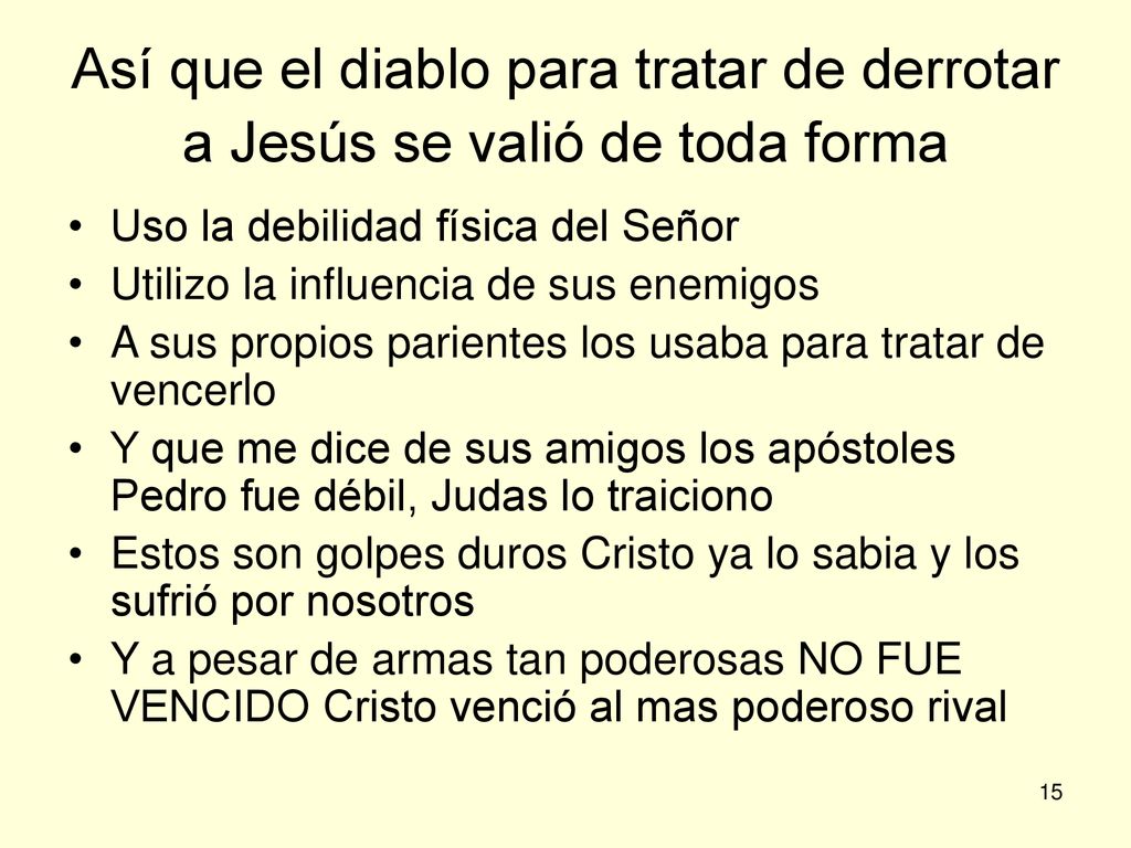 Así que el diablo para tratar de derrotar a Jesús se valió de toda forma