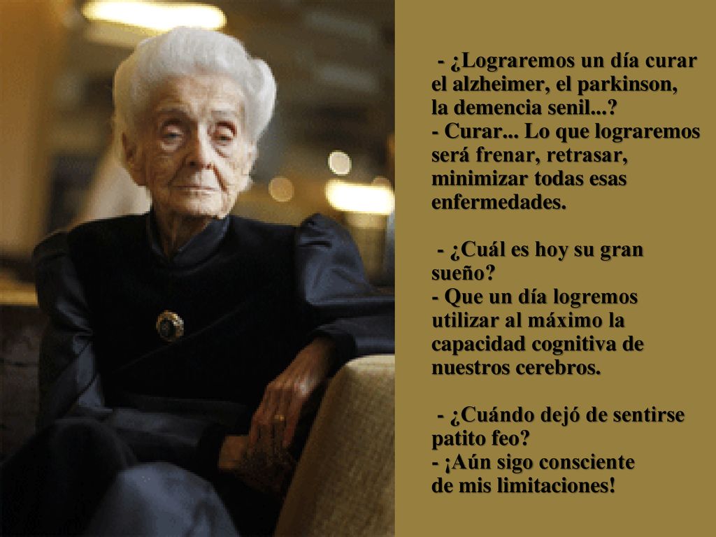 - ¿Lograremos un día curar el alzheimer, el parkinson, la demencia senil....