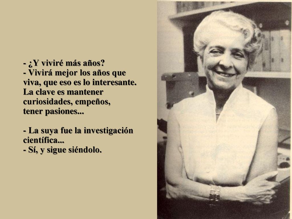 - ¿Y viviré más años. - Vivirá mejor los años que viva, que eso es lo interesante.