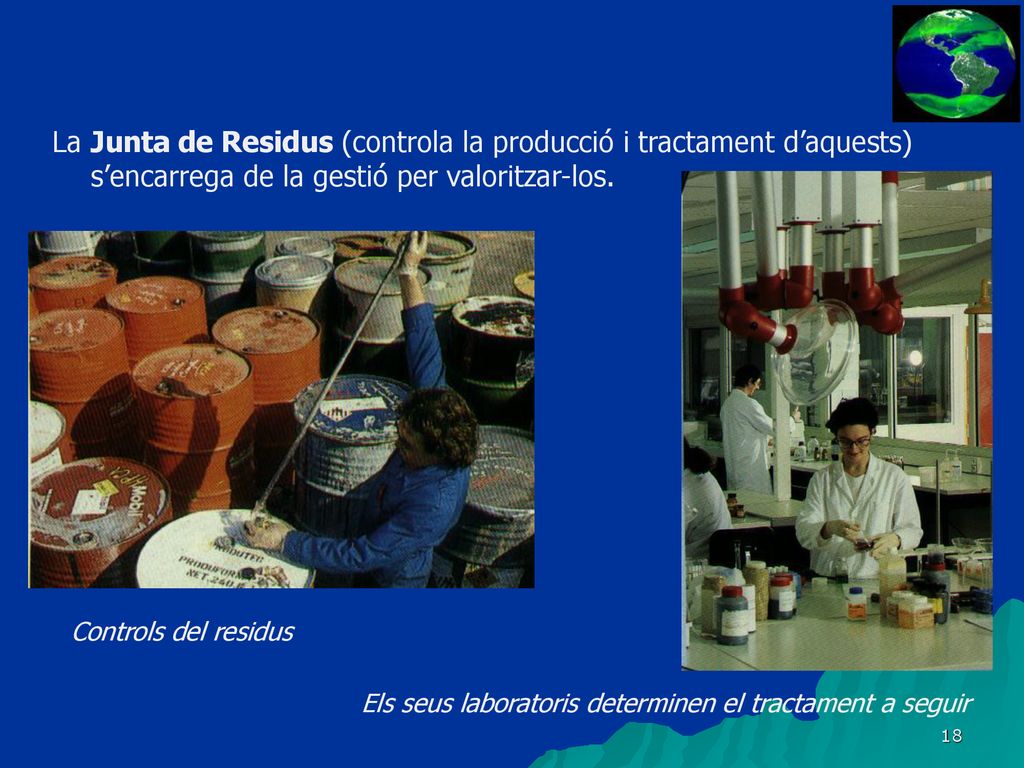 La Junta de Residus (controla la producció i tractament d’aquests) s’encarrega de la gestió per valoritzar-los.