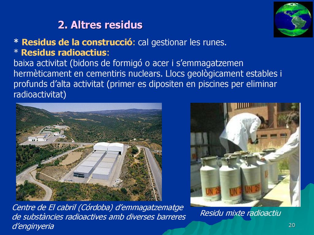 2. Altres residus * Residus de la construcció: cal gestionar les runes. * Residus radioactius: