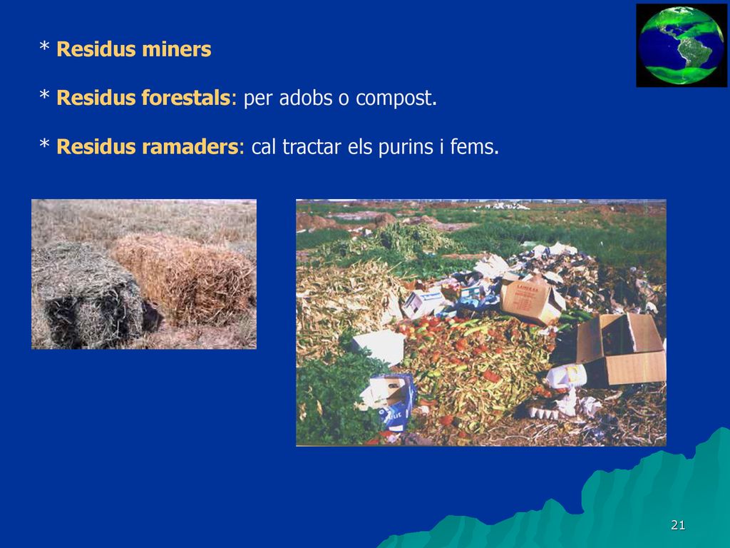 * Residus miners * Residus forestals: per adobs o compost.