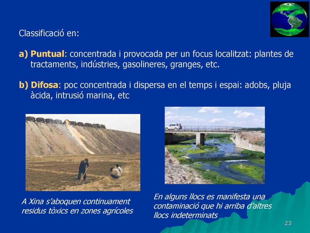 Classificació en: Puntual: concentrada i provocada per un focus localitzat: plantes de tractaments, indústries, gasolineres, granges, etc.
