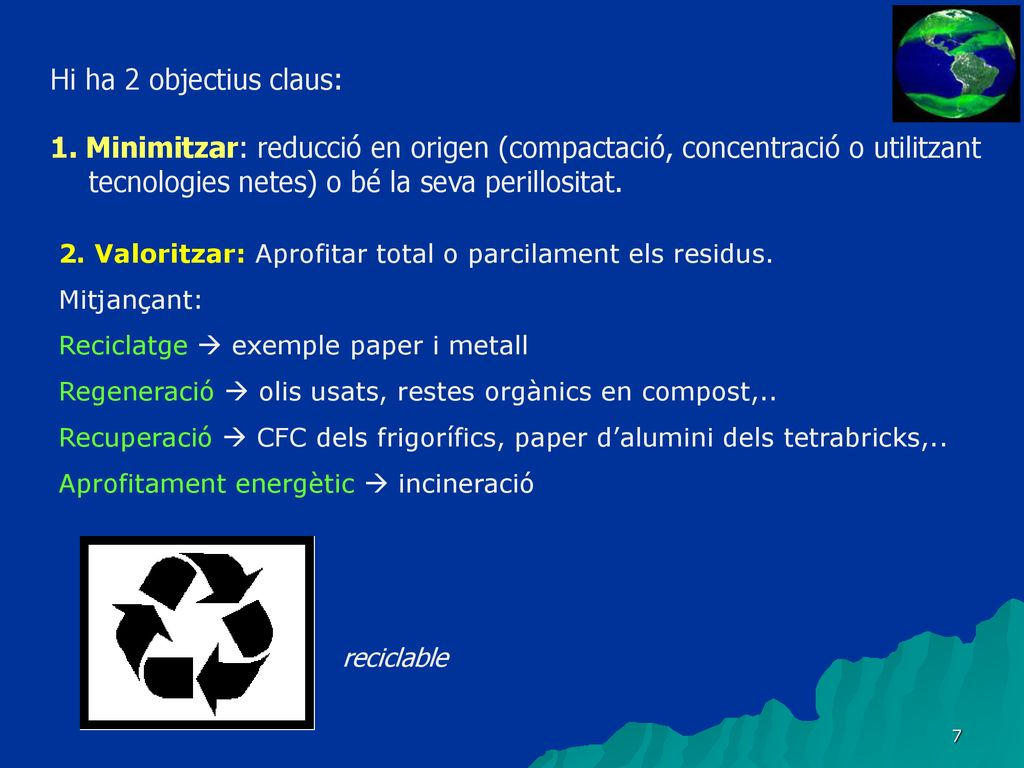 Hi ha 2 objectius claus: 1. Minimitzar: reducció en origen (compactació, concentració o utilitzant tecnologies netes) o bé la seva perillositat.