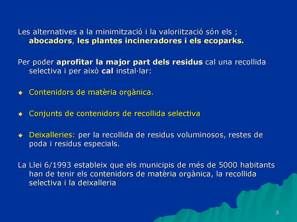 Les alternatives a la minimització i la valoriització són els ; abocadors, les plantes incineradores i els ecoparks.