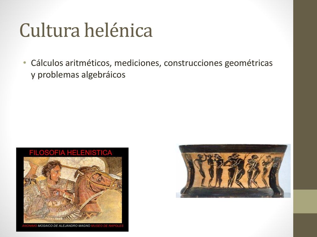 Cultura helénica Cálculos aritméticos, mediciones, construcciones geométricas y problemas algebráicos.