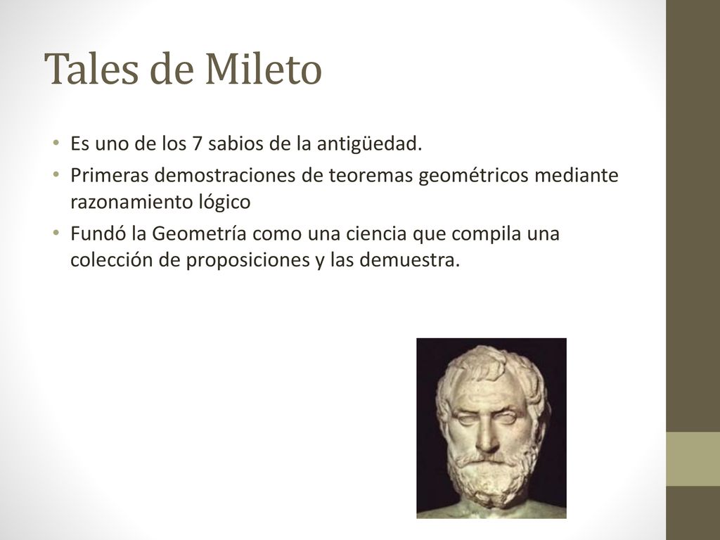 Tales de Mileto Es uno de los 7 sabios de la antigüedad.