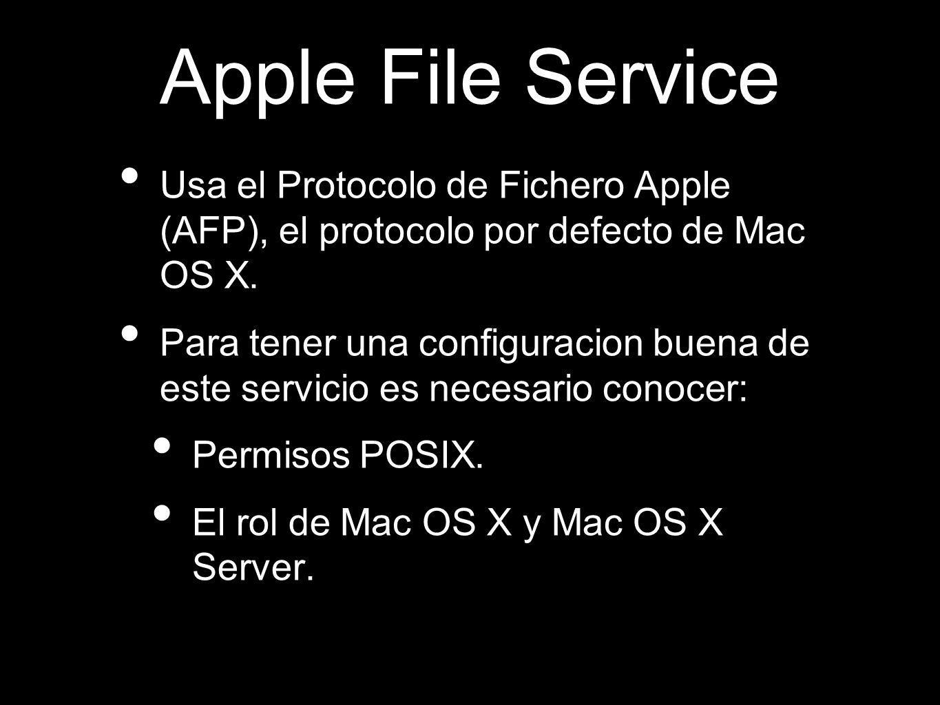 Apple File Service Usa el Protocolo de Fichero Apple (AFP), el protocolo por defecto de Mac OS X.