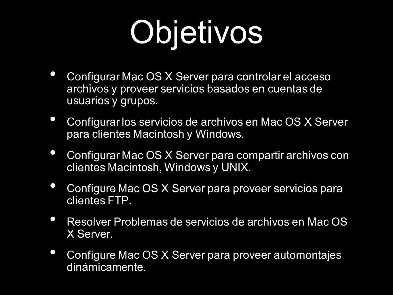 Objetivos Configurar Mac OS X Server para controlar el acceso archivos y proveer servicios basados en cuentas de usuarios y grupos.