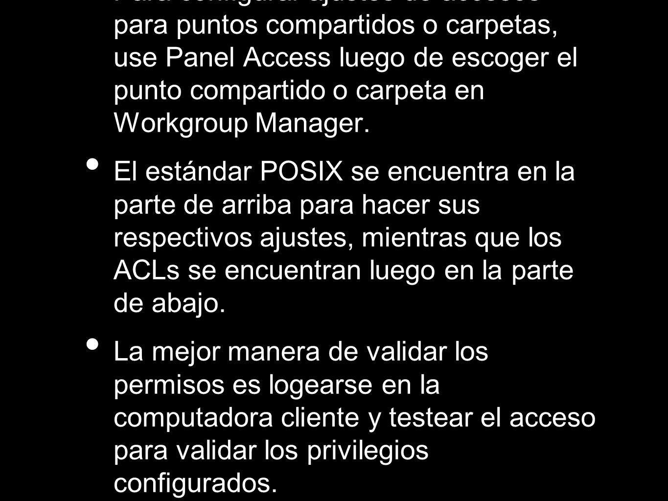 Para configurar ajustes de accesos para puntos compartidos o carpetas, use Panel Access luego de escoger el punto compartido o carpeta en Workgroup Manager.