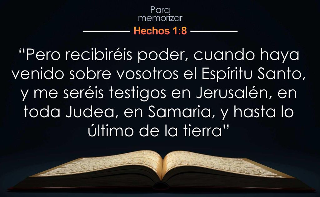 Pero recibiréis poder, cuando haya venido sobre vosotros el Espíritu Santo,