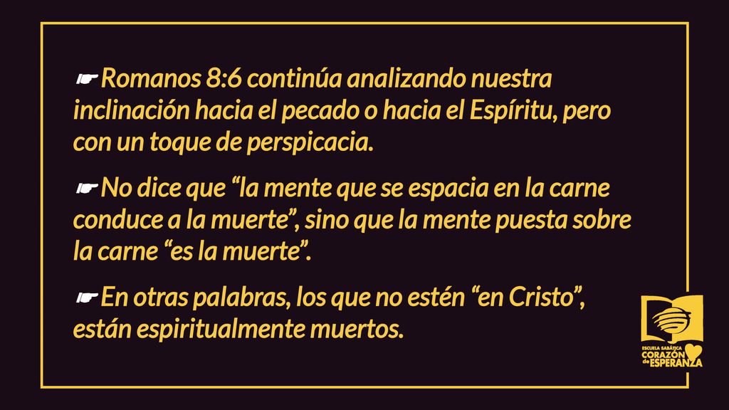 ☛ Romanos 8:6 continúa analizando nuestra inclinación hacia el pecado o hacia el Espíritu, pero con un toque de perspicacia.