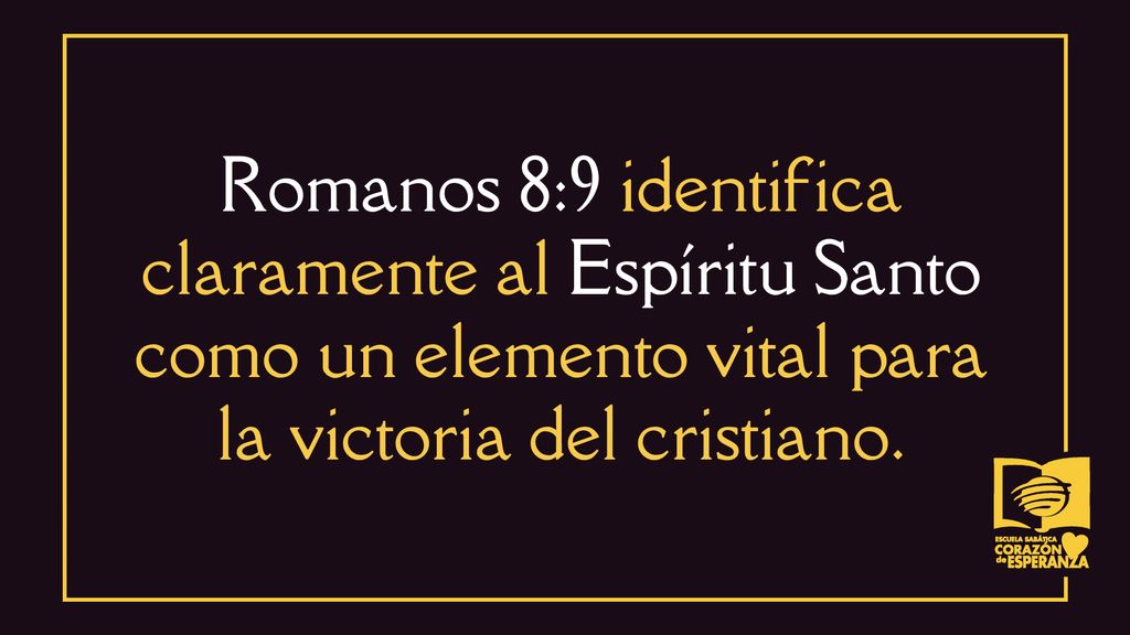 Romanos 8:9 identifica claramente al Espíritu Santo como un elemento vital para la victoria del cristiano.