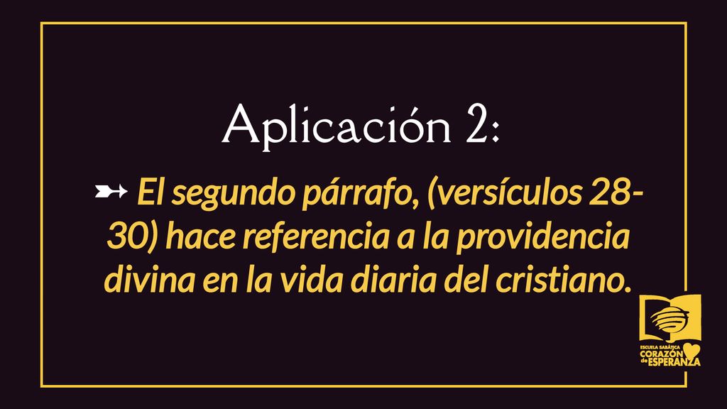 Aplicación 2: ➸ El segundo párrafo, (versículos 28-30) hace referencia a la providencia divina en la vida diaria del cristiano.
