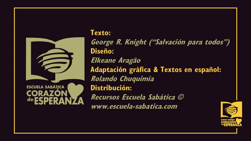 Texto: George R. Knight ( Salvación para todos ) Diseño: Elkeane Aragão. Adaptación gráfica & Textos en español: