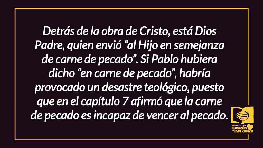 Detrás de la obra de Cristo, está Dios Padre, quien envió al Hijo en semejanza de carne de pecado .