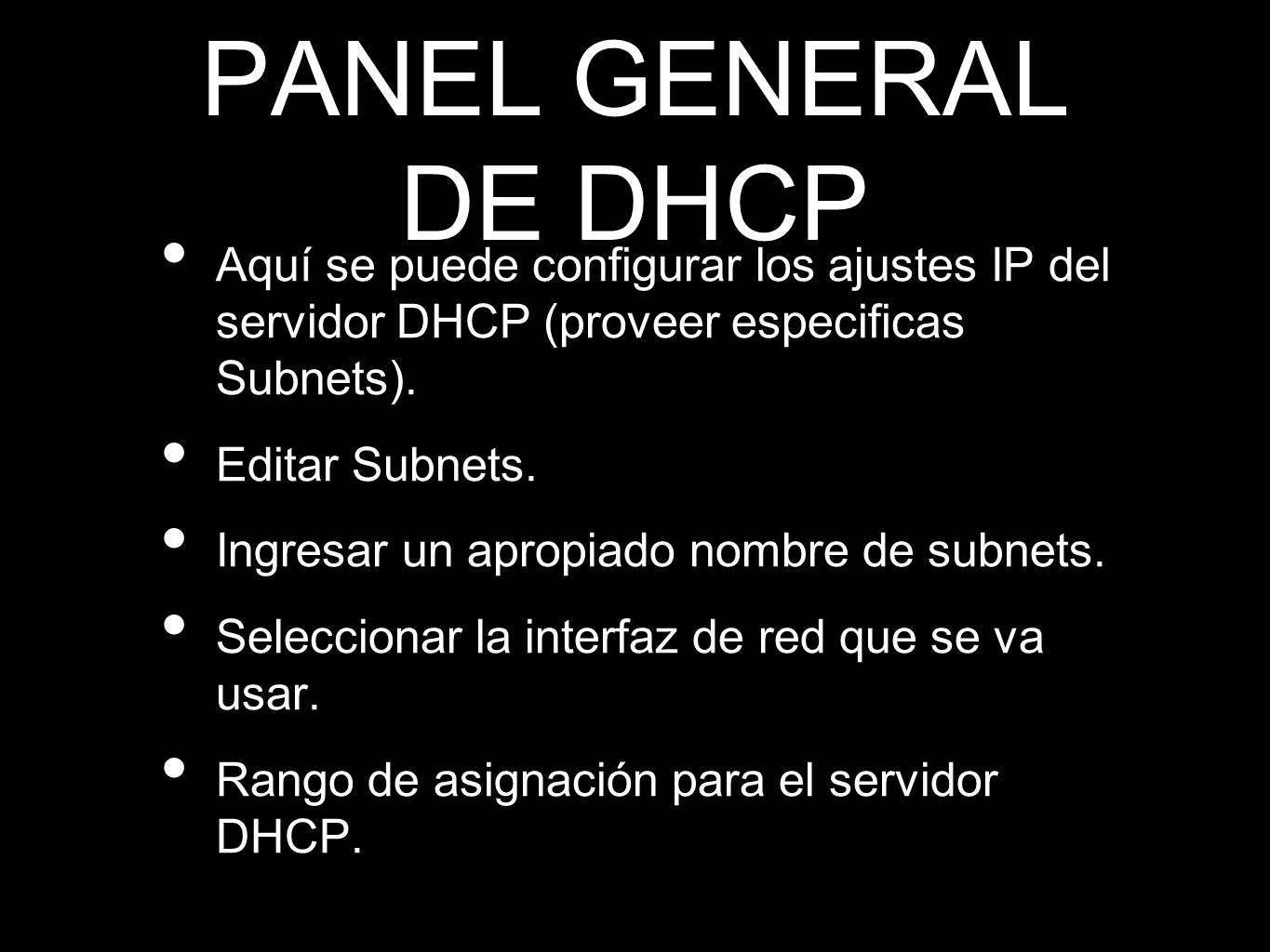 PANEL GENERAL DE DHCP Aquí se puede configurar los ajustes IP del servidor DHCP (proveer especificas Subnets).