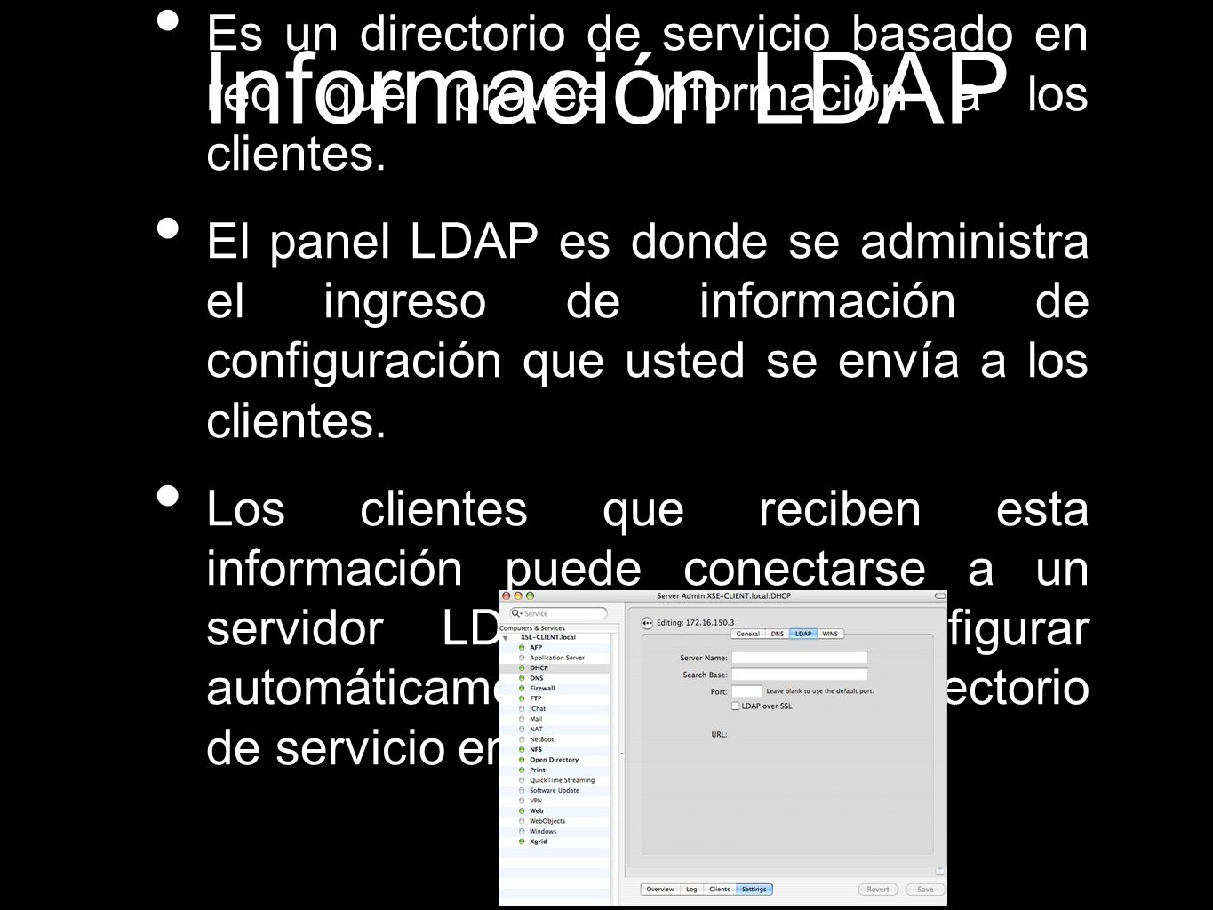 Información LDAP Es un directorio de servicio basado en red que provee información a los clientes.