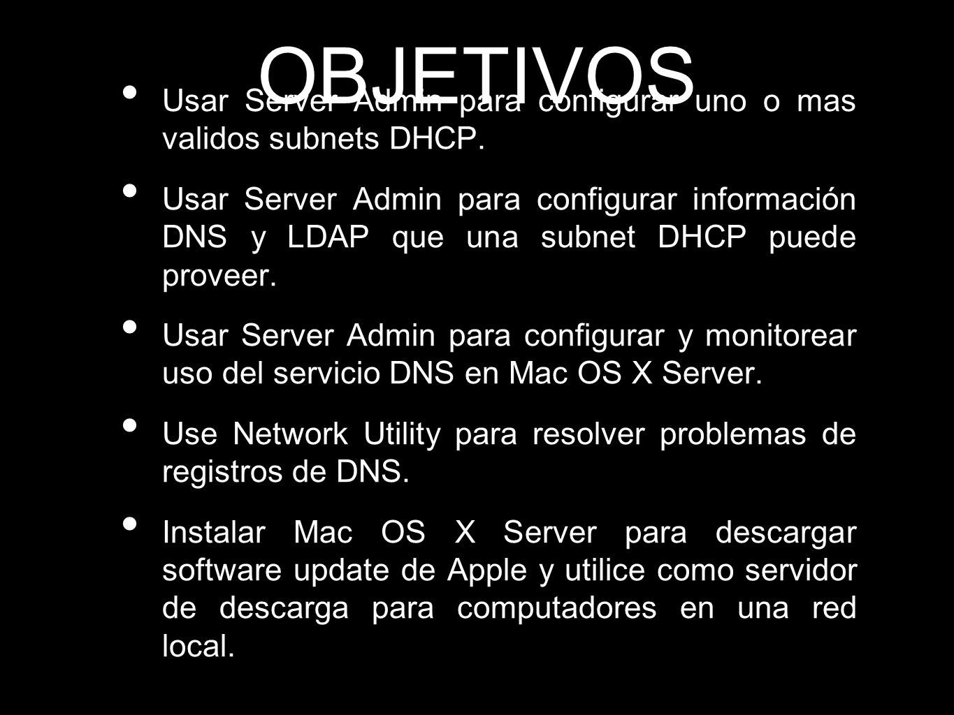 OBJETIVOS Usar Server Admin para configurar uno o mas validos subnets DHCP.