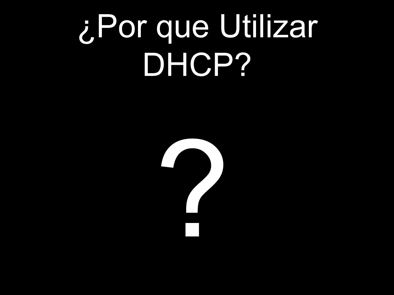 ¿Por que Utilizar DHCP