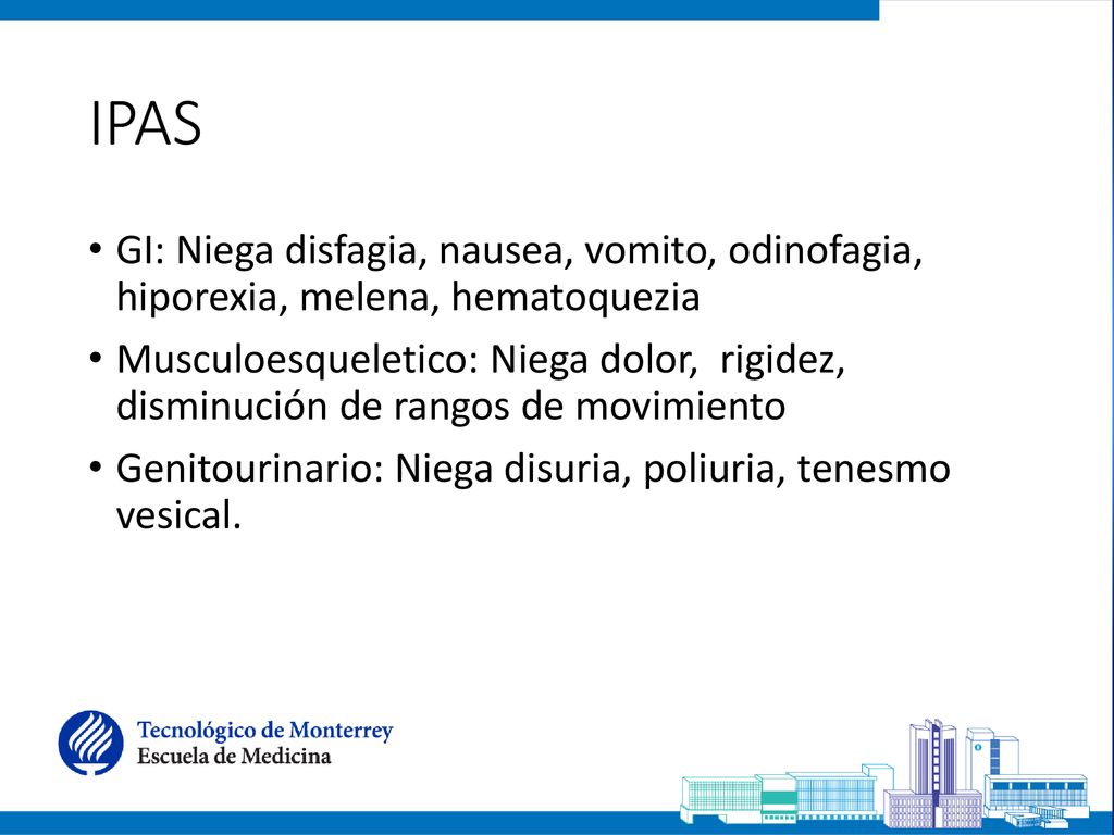 IPAS GI: Niega disfagia, nausea, vomito, odinofagia, hiporexia, melena, hematoquezia.